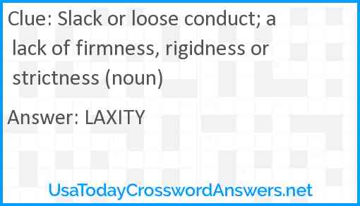 Slack or loose conduct; a lack of firmness, rigidness or strictness (noun) Answer