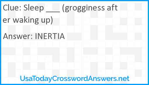 Sleep ___ (grogginess after waking up) Answer