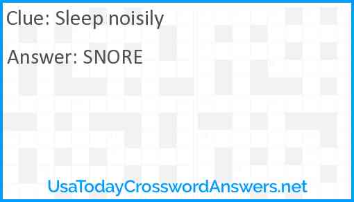Sleep noisily Answer