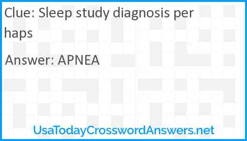 Sleep study diagnosis perhaps Answer