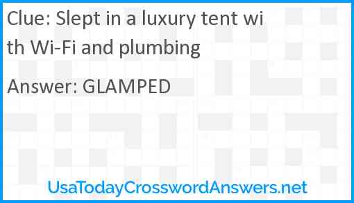 Slept in a luxury tent with Wi-Fi and plumbing Answer