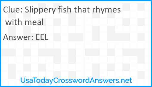 Slippery fish that rhymes with meal Answer