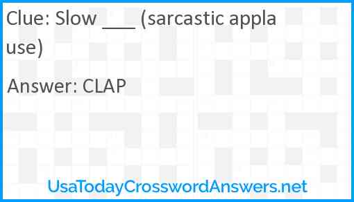 Slow ___ (sarcastic applause) Answer