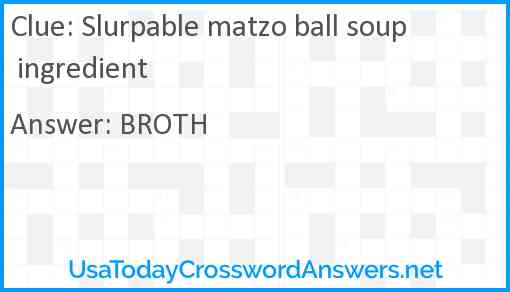 Slurpable matzo ball soup ingredient Answer