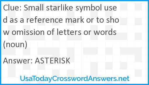 Small starlike symbol used as a reference mark or to show omission of letters or words (noun) Answer