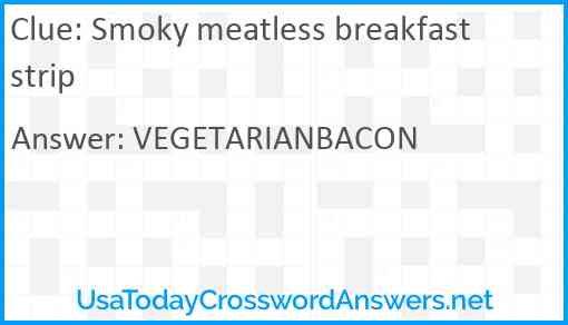 Smoky meatless breakfast strip Answer