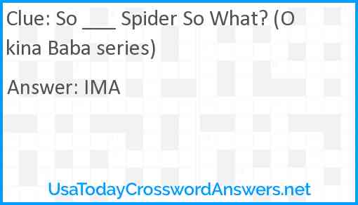So ___ Spider So What? (Okina Baba series) Answer