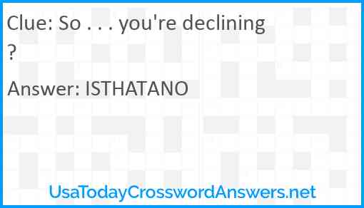 So . . . you're declining? Answer