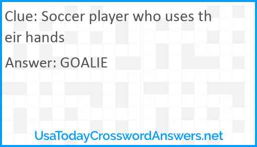 Soccer player who uses their hands Answer