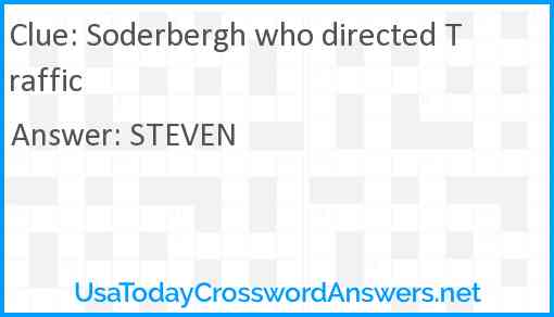Soderbergh who directed Traffic Answer