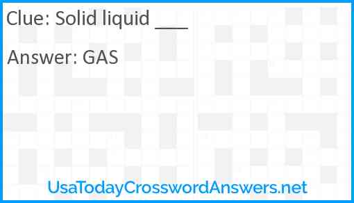 Solid liquid ___ Answer