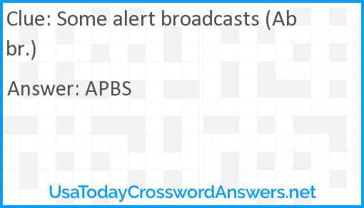 Some alert broadcasts (Abbr.) Answer