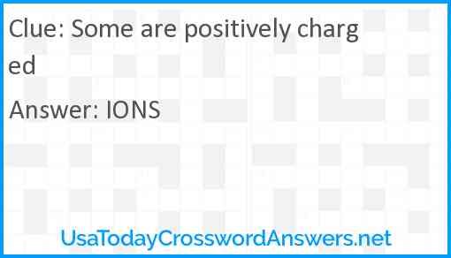 Some are positively charged Answer