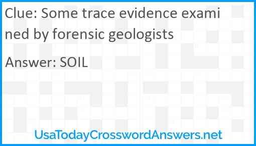 Some trace evidence examined by forensic geologists Answer