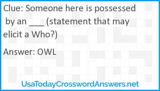 Someone here is possessed by an ___ (statement that may elicit a Who?) Answer