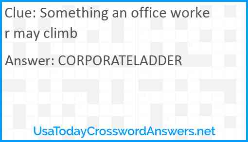 Something an office worker may climb Answer