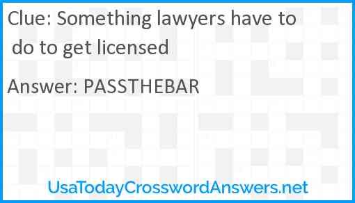 Something lawyers have to do to get licensed Answer