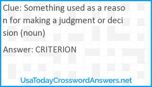 Something used as a reason for making a judgment or decision (noun) crossword clue