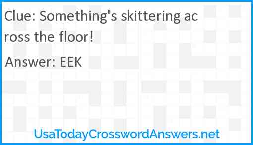 Something's skittering across the floor! Answer