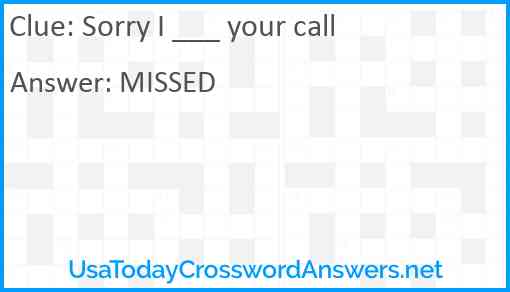 Sorry I ___ your call Answer