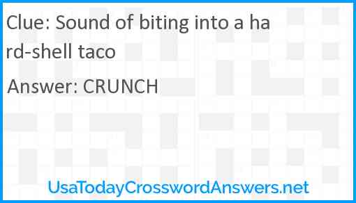 Sound of biting into a hard-shell taco Answer