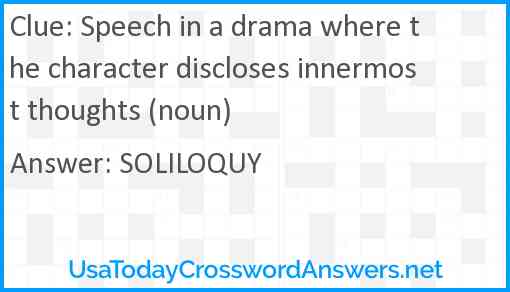 Speech in a drama where the character discloses innermost thoughts (noun) Answer