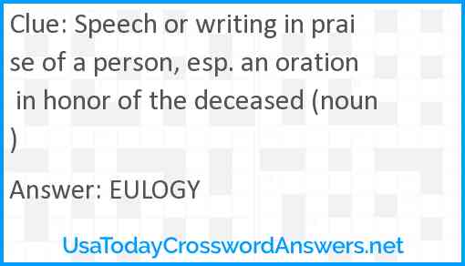 Speech or writing in praise of a person, esp. an oration in honor of the deceased (noun) Answer