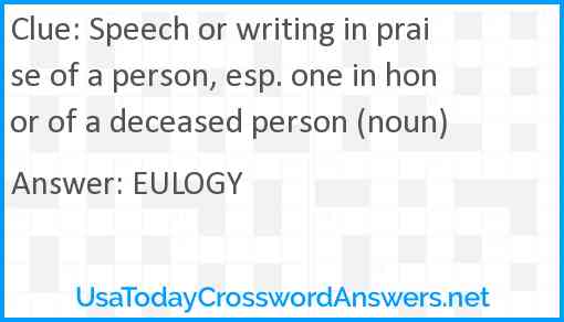 Speech or writing in praise of a person, esp. one in honor of a deceased person (noun) Answer