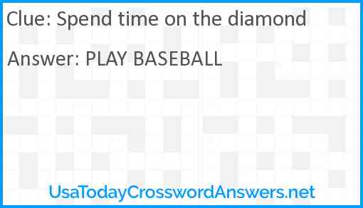 Spend time on the diamond Answer
