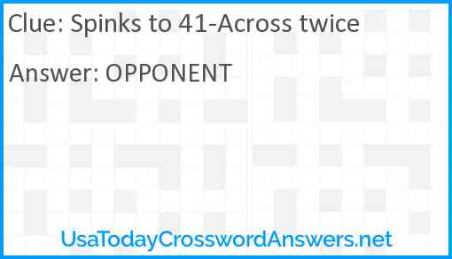 Spinks to 41-Across twice Answer