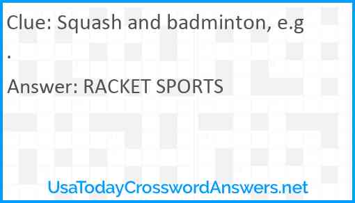 Squash and badminton, e.g. Answer