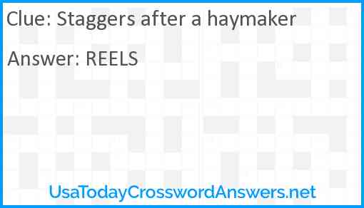 Staggers after a haymaker Answer