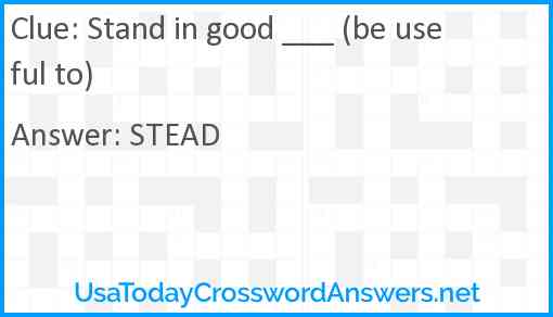 Stand in good ___ (be useful to) Answer