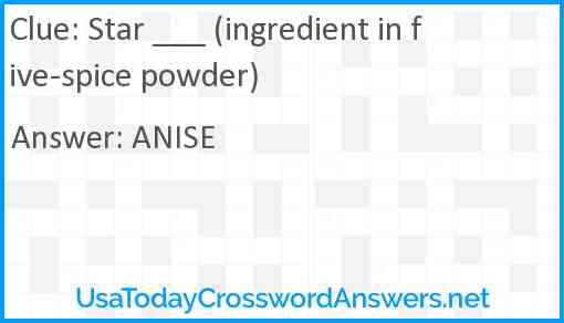 Star ___ (ingredient in five-spice powder) Answer