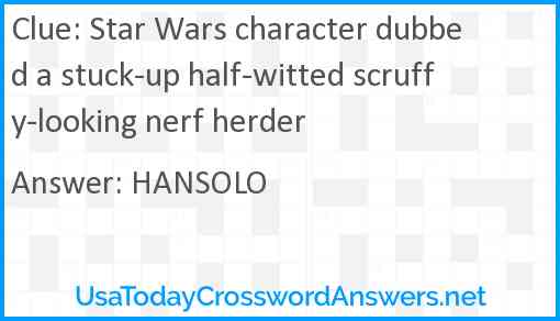 Star Wars character dubbed a stuck-up half-witted scruffy-looking nerf herder Answer