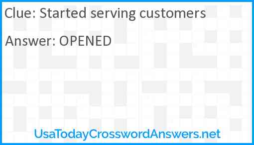 Started serving customers Answer