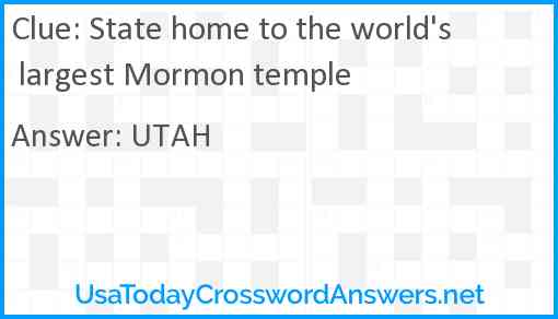 State home to the world's largest Mormon temple Answer