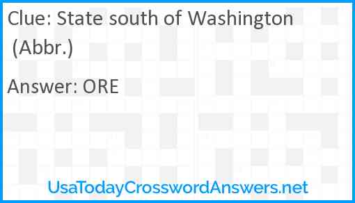 State south of Washington (Abbr.) Answer