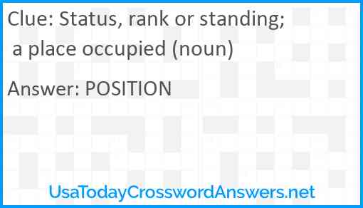 Status, rank or standing; a place occupied (noun) Answer