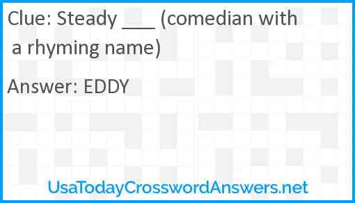 Steady ___ (comedian with a rhyming name) Answer
