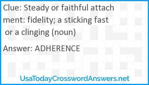 Steady or faithful attachment: fidelity; a sticking fast or a clinging (noun) Answer