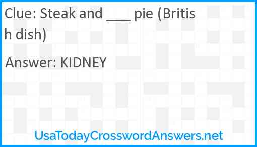 Steak and ___ pie (British dish) Answer