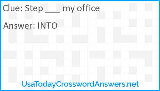 Step ___ my office Answer