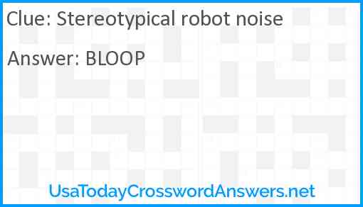 Stereotypical robot noise Answer