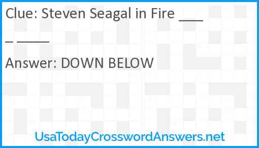 Steven Seagal in Fire ____ ____ Answer