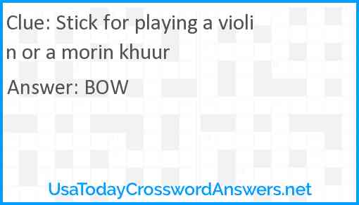 Stick for playing a violin or a morin khuur Answer