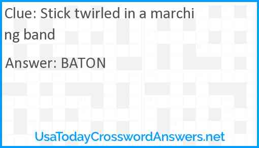 Stick twirled in a marching band Answer