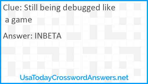 Still being debugged like a game Answer