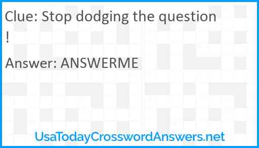 Stop dodging the question! Answer