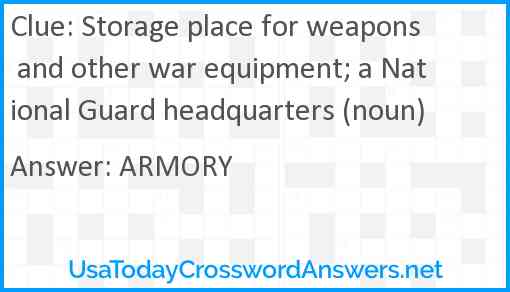 Storage place for weapons and other war equipment; a National Guard headquarters (noun) Answer